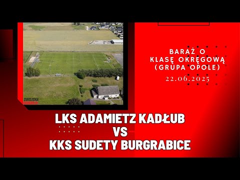 BARAŻ O KLASĘ OKRĘGOWĄ: LKS ADAMIETZ KADŁUB - KKS SUDETY BURGRABICE (SKRÓT MECZU)