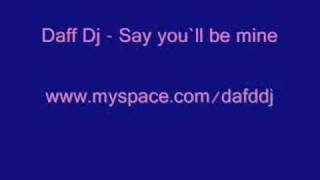Daff Dj - Say you`ll be mine