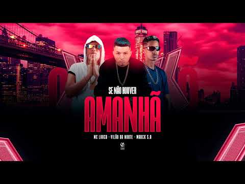 Se Não Houver Amanhã - Vilão da Norte | Mc Louco | Marck SA (Projeto Invasão)