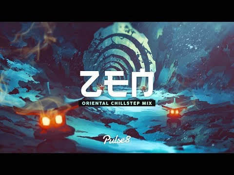 ZEN | An Oriental Chillstep Mix by Pulse8