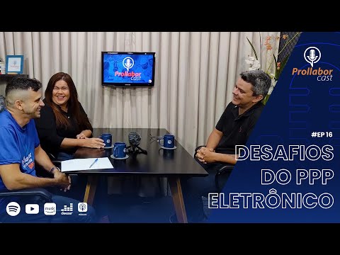 ProllaborCast - Ep. 16 - DESAFIOS DO PPP ELETRÔNICO