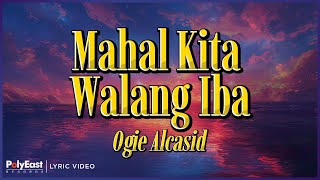 Ogie Alcasid - Mahal Kita Walang Iba (Lyric Video)