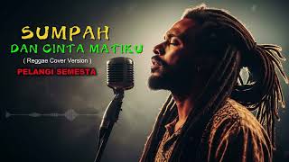 Download lagu Sumpah & Cinta Matiku – Reggae Version | PELANGI SEMESTA mp3 Download lagu Sumpah & Cinta Matiku – Reggae Version | PELANGI SEMESTA mp3