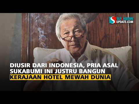 Diusir dari Indonesia, Pria Asal Sukabumi Ini Justru Bangun Kerajaan Hotel Mewah Dunia