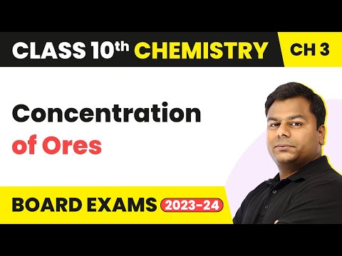 Concentration of Ores - Metal And Non-Metals | Class 10 Chemistry