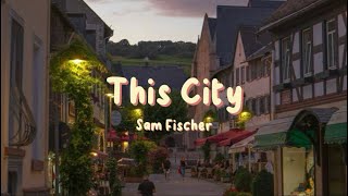 Sam Fischer - This City (Lyrics)