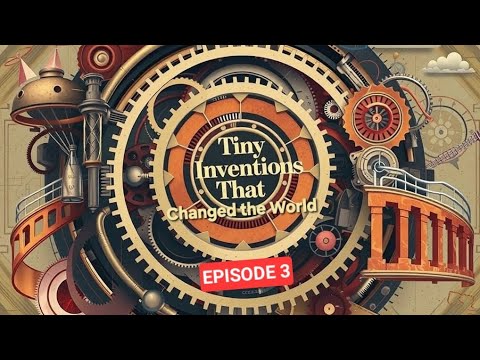 Tiny inventions that CHANGED the World - Episode 3