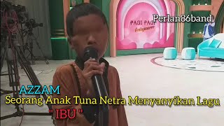 Download lagu Azzam - Seorang Anak Tuna Netra Menyanyikan Lagu - IBU - Live Perlan86 Band mp3