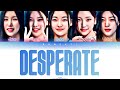 R U NEXT? - Desperate   [Color Coded Eng/ Rom/ Han]