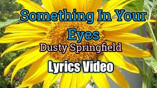 Something In Your Eyes - Dusty Springfield (Lyrics Video)