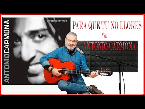 Para Que Tu No Llores - Antonio Carmona