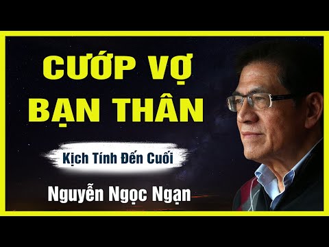 Truyện Hay Nguyễn Ngọc Ngạn - CƯỚP VỢ BẠN THÂN  - Đọc Truyện Đêm Khuya