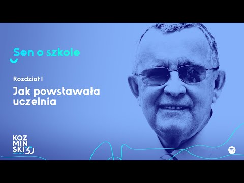 Sen o szkole - wspomnienia prof. Koźmińskiego. Rozdział 1 - Jak powstawała uczelnia