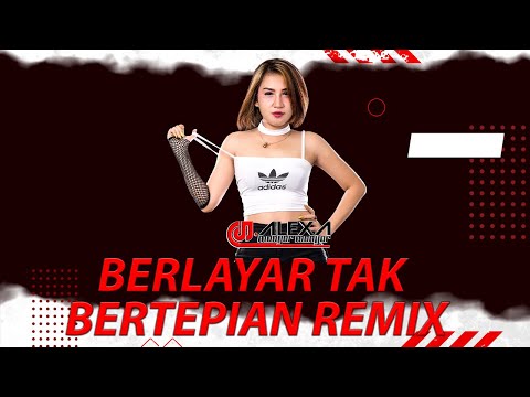 BERLAYAR TAK BERTEPIAN BY DJ ALEXA MONYOR REMIX TRIPLE X SURABAYA
