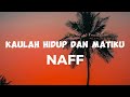 Kaulah Hidup dan Matiku - Naff (lyrics)