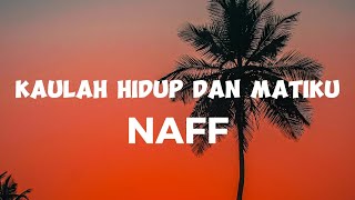 Download lagu Kaulah Hidup dan Matiku - Naff (lyrics) mp3