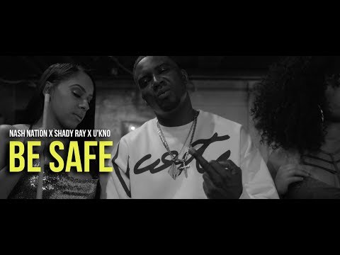 NASH NATION x SHADY RAY x U'KNO - BE SAFE ( OFFICIAL MUSIC VIDEO )