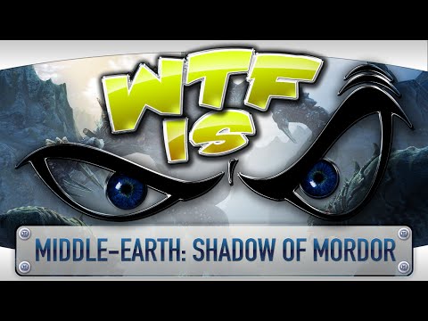 ► WTF Is... - Middle-earth: Shadow of Mordor ? video thumbnail