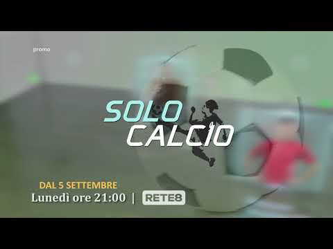 Solo Calcio - Dal 5 Settembre, il lunedì alle ore 21:00 su Rete8 (Promo Tv)