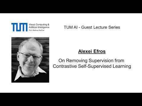 TUM AI Lecture Series - On Removing Supervision from Contrastive Self-Supervised... (Alexei Efros)