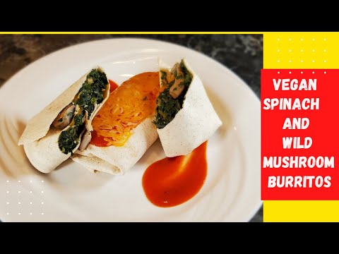 Spinach and Wild Mushroom Burritos/ Vegan
