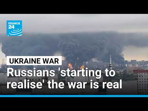 Ukraine's attacks forcing 'Russians to realise the war is really happening'