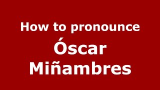How to pronounce Óscar Miñambres