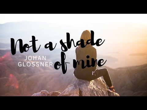 Johan Glossner | Not A Shade Of Mine