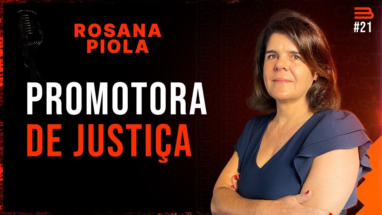 ROSANA PIOLA (Promotora de Justiça do MP-SP) | BRABOCAST #21