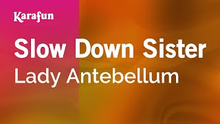 Karaoke Slow Down Sister - Lady Antebellum *