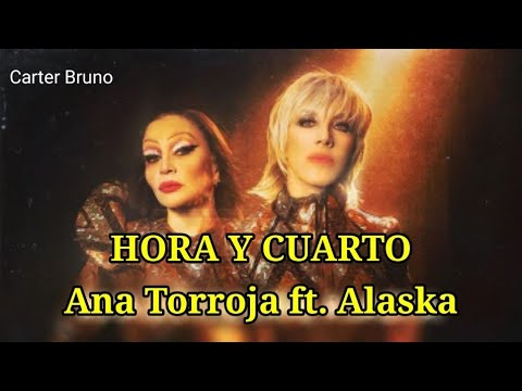 Ana Torroja, Alaska - Hora Y Cuarto (Letra)