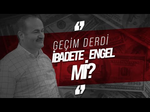 GEÇİM DERDİ İBADETE ENGEL Mİ? | Said Şaşmaz