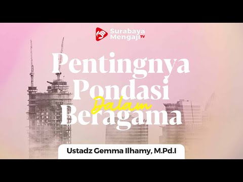 Pentingnya Pondasi Dalam Beragama - Ustadz Gemma Ilhamy, M.Pd.I