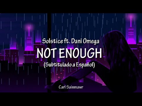 Solstice ft. Dani Omega - Not Enough (Subtitulado a Español)