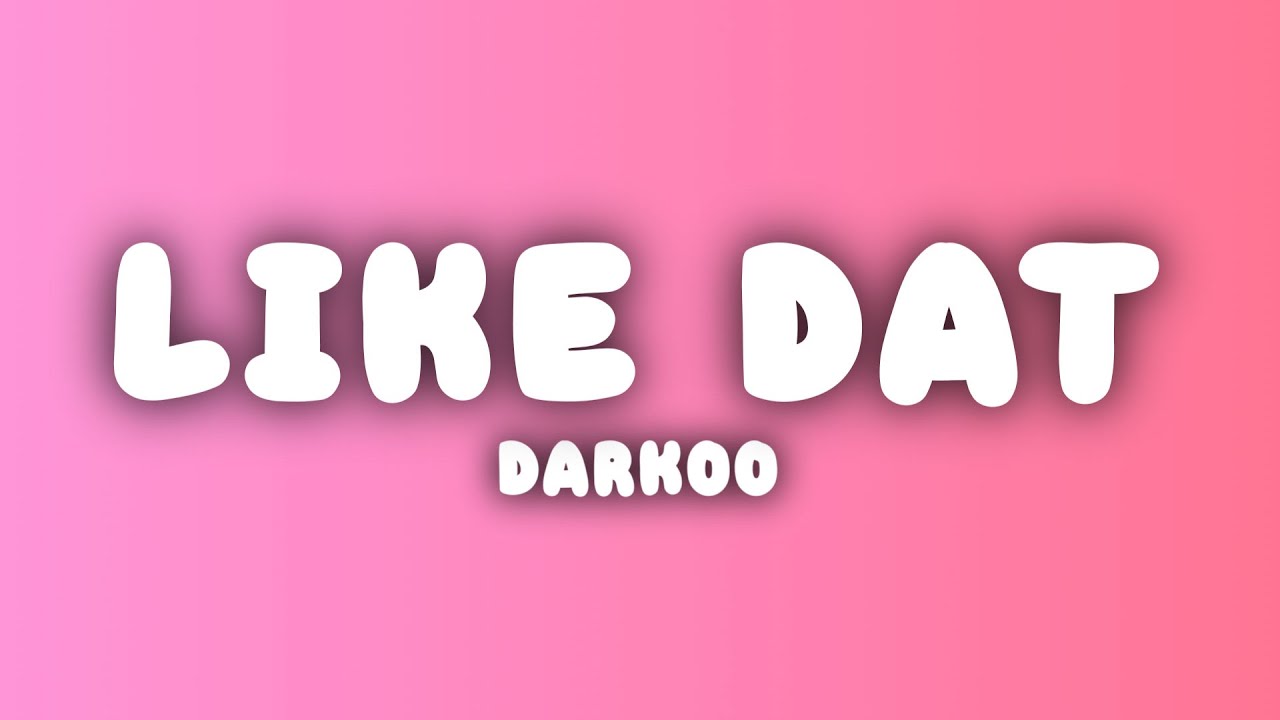 Darkoo - Like Dat (Lyrics)