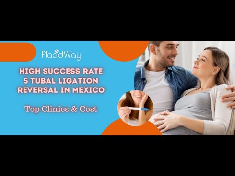 5 Tubal Ligation Reversal Clinics in Mexico – High Success Rate!