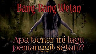 Download lagu BANG BANG WETAN (Catat!!! Bukan lagu pemanggil Setan) mp3