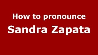 How to pronounce Sandra Zapata