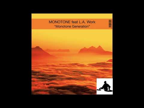 MONOTONE FEAT  L A WORK  -  MONOTONE GENERATION    (  extended mix )