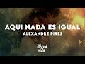 Alexandre Pires - Aqui Nada Es Igual (Letra/Lyrics)