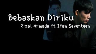 Download lagu Bebaskan Diriku - Rizal Armada ft Ifan Seventeen ( Lirik) mp3 Download lagu Bebaskan Diriku - Rizal Armada ft Ifan Seventeen ( Lirik) mp3