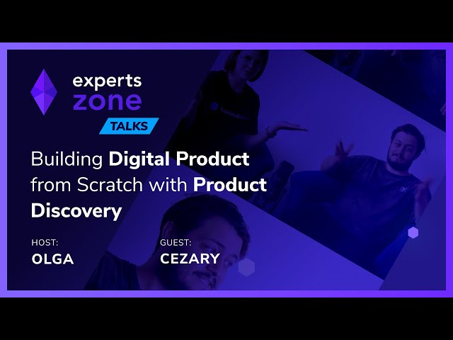 Product Discovery: Building Digital Product from scratch - Experts Zone Talks #9