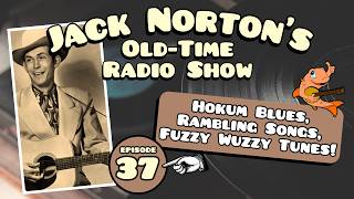 Jack Norton's Old-Time Radio Show - Episode 37: Hokum Blues, Rambling Songs, Fuzzy Wuzzy Melodies!