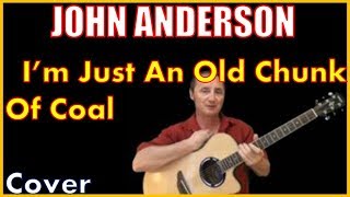 I&#39;m Just An Old Chunk Of Coal Cover - John Anderson