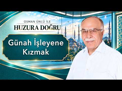 Günah İşleyene Kızmak - Osman Ünlü ile Huzura Doğru | 20 Ekim 2026