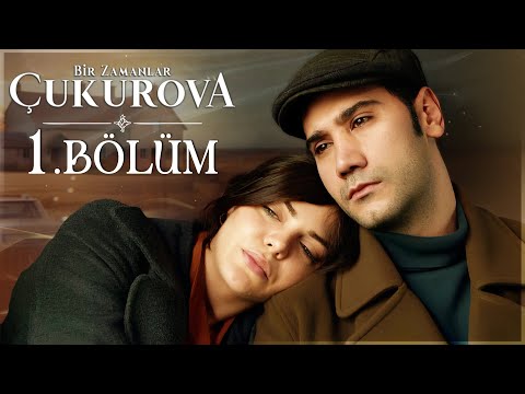 Bir Zamanlar Çukurova 1. Bölüm