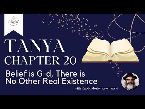 Chapter 20 of Tanya - Belief is G-d, there is no other real existence with R' Krasnanski  Chabad TMR