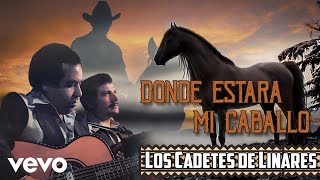 Los Cadetes De Linares - Donde Estará Mi Caballo
