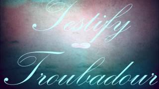 Testify REC LIVE [HQ] - Troubadour (AUDIO)