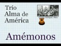 Trío Alma de América:  Amémonos  -  (letra y acordes)
